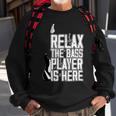 Relax The Bass Player Is Herebass Player Funny Gift Bass Guitar Sweatshirt Gifts for Old Men