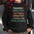 Remember Safety First Just Kidding Coffee FirstSweatshirt Gifts for Old Men