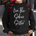 Sisters Weekend Funny Im The Sober Sister Girls Trip Sweatshirt Gifts for Old Men
