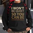 Social Justice I Wont Be Quiet So You Can Be Comfortable Sweatshirt Gifts for Old Men