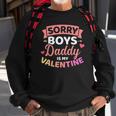 Sorry Boys Daddy Is My Valentines Day Sweatshirt Gifts for Old Men