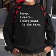 Sorry I Cant I Have Plans In The Barn - Sarcasm Sarcastic Sweatshirt Gifts for Old Men