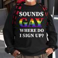 Sounds Gay Im In Gay Pride Lgbt Rainbow Flag Lgbtq Pride Sweatshirt Gifts for Old Men