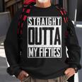 Straight Outta My Fifties 60Th Birthday Gift Party Bd Sweatshirt Gifts for Old Men