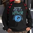 Support Your Local Hooker Funny Fishing Fisherman Men Gift Sweatshirt Gifts for Old Men