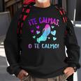 Te Calmas O Te Calmo Hispanic Spanish Latina Mexican Women Sweatshirt Gifts for Old Men