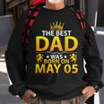 The Best Dad Was Born On May 05 Happy Birthday Father Papa Sweatshirt Gifts for Old Men