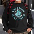 The Ocean Is My Office Future Marine Biologist Sweatshirt Gifts for Old Men