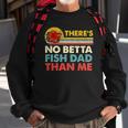 Theres No Betta Fish Dad Than Me Vintage Betta Fish Gear Sweatshirt Gifts for Old Men