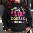 This Girl Is Now 10 Double Digits 10Th Birthday Sweatshirt Gifts for Old Men