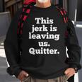 This Jerk Is Leaving Us Quitter Coworker Going Away Sweatshirt Gifts for Old Men