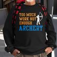 Too Much Work Not Enough Archery Bow Hunting Sweatshirt Gifts for Old Men