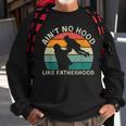 Vintage Dad Father Aint Hood Like Fatherhood Sweatshirt Gifts for Old Men