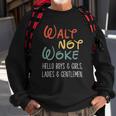 Walt Not Woke Hello Boys & Girls Ladies & Gentlemen Sweatshirt Gifts for Old Men