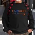 Wear Orange Gun Violence Awareness Enough End Gun Violence Sweatshirt Gifts for Old Men