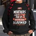 Weathers Name Gift If Weathers Cant Fix It Were All Screwed Sweatshirt Gifts for Old Men
