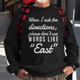 When I Ask For Directions Please Dont Use Words Like East Sweatshirt Gifts for Old Men