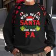 Who Needs Santa When You Have Pa Christmas Gifts Sweatshirt Gifts for Old Men
