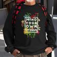 Womens My Body Choice Mind Your Own Uterus Floral My Uterus Sweatshirt Gifts for Old Men