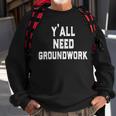 Yall Need Groundwork Sweatshirt Gifts for Old Men