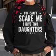 You Cant Scare Me I Have Two Daughters V2 Sweatshirt Gifts for Old Men