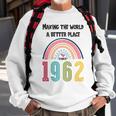 60 Birthday Making The World A Better Place Since 1962 Sweatshirt Gifts for Old Men
