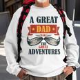 A Great Dad Make The Great Adventures Sweatshirt Gifts for Old Men