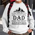 A Great Dad Make The Great Adventures Sweatshirt Gifts for Old Men