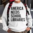 America Needs School Libraries Sweatshirt Gifts for Old Men