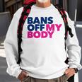 Bans Off My Body Pro Choice Sweatshirt Gifts for Old Men