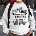 Because Teaching Badass Is Not Official Job Title Sweatshirt Gifts for Old Men