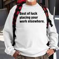 Best Of Luck Placing Your Work Elsewhere Sweatshirt Gifts for Old Men