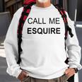 Call Me Esquire Funny Lawyer S Sweatshirt Gifts for Old Men