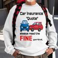 Car Insurance Quote Always Read The Fine Print Sweatshirt Gifts for Old Men