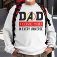 Dad I Love You In Every Universe Sweatshirt Gifts for Old Men