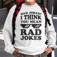 Dad Jokes I Think You Mean Rad Jokes Sweatshirt Gifts for Old Men