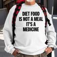 Diet Food Is Not A Meal Its A Medicine Sweatshirt Gifts for Old Men