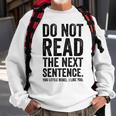 Do Not Read The Next Sentence You Little Rebel I Like You Funny Saying Sweatshirt Gifts for Old Men