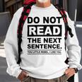 Do Not Read The Next Sentence You Little Rebel I Like You Funny Saying Sweatshirt Gifts for Old Men