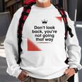 Dont Look Back Youre Not Going That Way Sweatshirt Gifts for Old Men