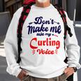 Dont Make Me Use My Curling Voice Sweatshirt Gifts for Old Men