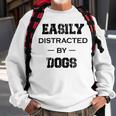 Easily Distracted By Dogs Funny Dogs Quotes Gift For Dogs Lovers Sweatshirt Gifts for Old Men