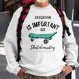 Education Is Important But Skateboarding Is Importanter Black Text Sweatshirt Gifts for Old Men