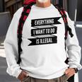 Everything I Want To Do Is Illegal Glitsh Sticker Design Funny Everything I Want To Do Is Illegal Stickers Sweatshirt Gifts for Old Men