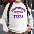 Everythings Shittier In Texas Sweatshirt Gifts for Old Men