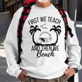 First We Teach And Then We Beach Sweatshirt Gifts for Old Men