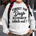 Forget The Dogs Who Let The Idiots Out Sweatshirt Gifts for Old Men