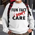 Fun Fact I Dont Care Sarcasm V2 Sweatshirt Gifts for Old Men