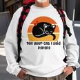 Funny Cat Tell Your Cat I Said Pspsps Gift For Cat Lovers Sweatshirt Gifts for Old Men