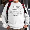 Funny Im Not Trying To Be Difficult It Just Comes Naturally Sweatshirt Gifts for Old Men